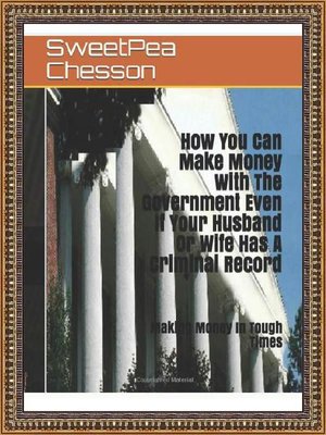 cover image of How You Can Make Money With the Government Even If Your Husband Or Wife Has a Criminal Record